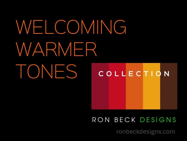 Welcoming WARMER Tones collection - ron beck designs - 1024 768